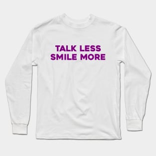 Talk Less, Smile More Long Sleeve T-Shirt